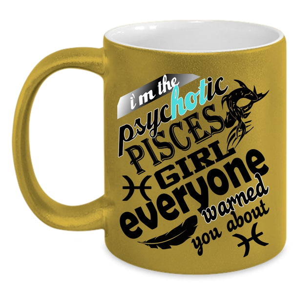 Awesome Girls Coffee Mug, I'm The Psyhotic Pisces Girl Accent Mug