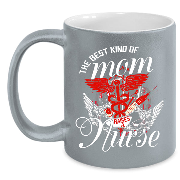 The Best Kind Of Mom Raises A Nurse Coffee Mug, Cute Mom Coffee Cup