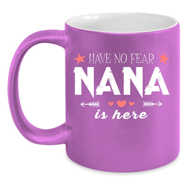 Have No Fear Nana Is Here Coffee Mug, Cute Gift For Nana Coffee Cup