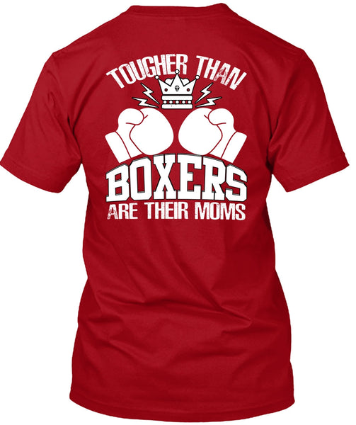 Tougher Than Boxers Are Their Moms T Shirt, Being A Boxer T Shirt