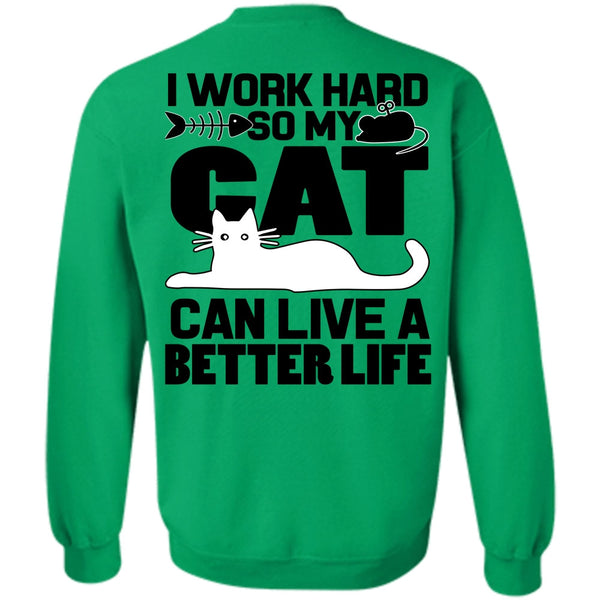 I Work Hard T Shirt, My Cat Can Live A Better Life Sweatshirt