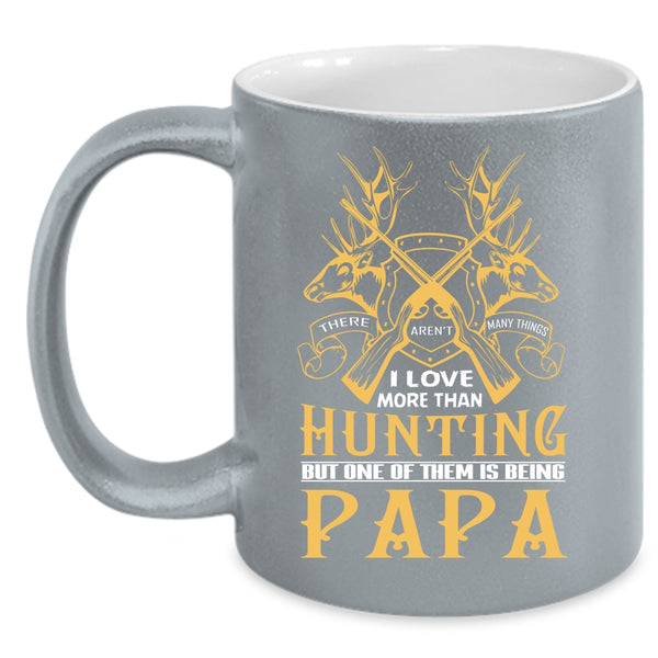 I Love More Than Hunting Coffee Mug, One Of Them Is Being Papa Coffee Cup