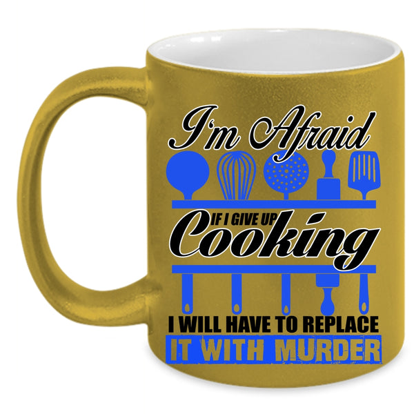 Funny Cooking Coffee Mug, If I Give Up Cooking I Will Have To Replace Accent Mug