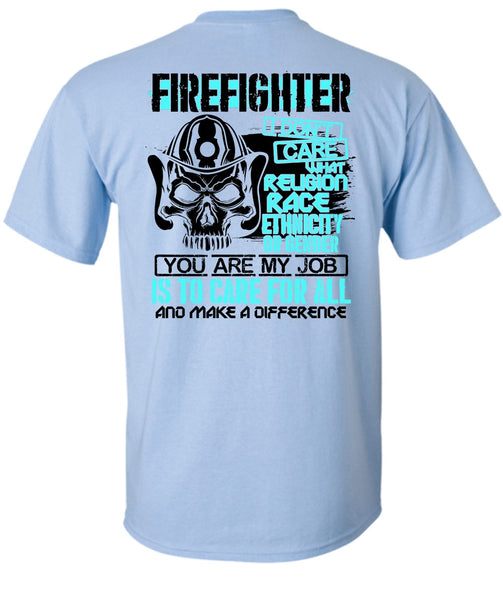 Firefighter I Don't Care T Shirt, Being A Firefighter T Shirt