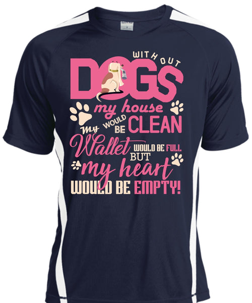 With Out Dogs My House T Shirt, My Heart Would Be Empty T Shirt, Cool Shirt