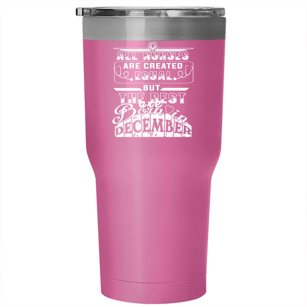The Best Nurses Are Born In December Tumbler 30 oz Stainless Steel, Funny Travel Mug