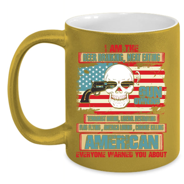 I Am The Beer Drinking Meat Eating Coffee Mug, Gun Owning Coffee Cup