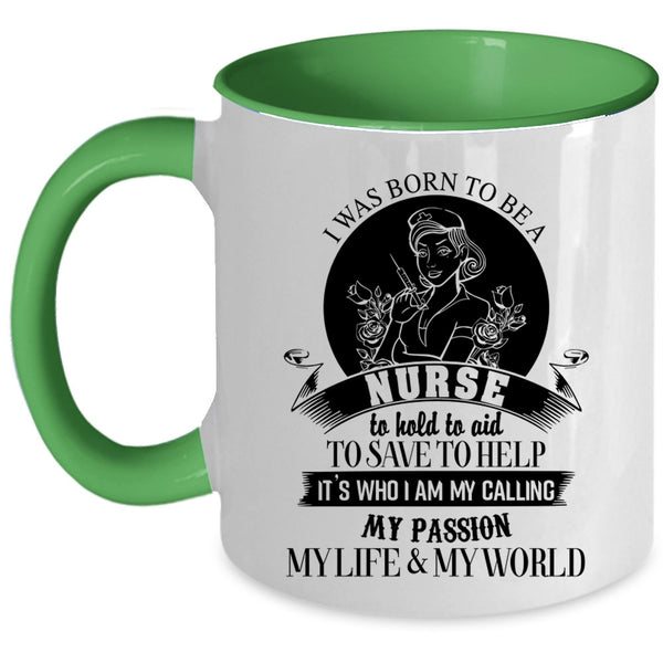 My Passion My Life And My World Coffee Mug, I Was Born To Be A Nurse Accent Mug