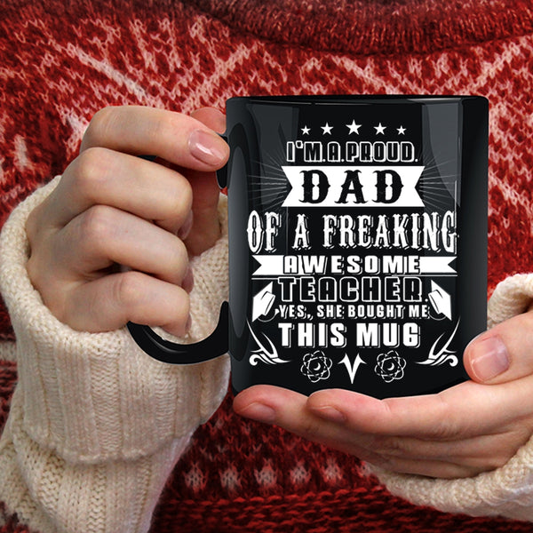 I'm A Proud Dad Of An Awesome Teacher Coffee Mug, Cute Teacher's Dad Coffee Cup