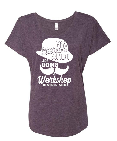 My Husband And I T Shirt, He Works I Shop T Shirt, Cool Shirt (Ladies' Triblend Dolman Sleeve)