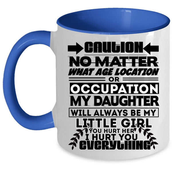 Cute Coffee Mug, My Daughter Will Always Be My Little Girl Accent Mug