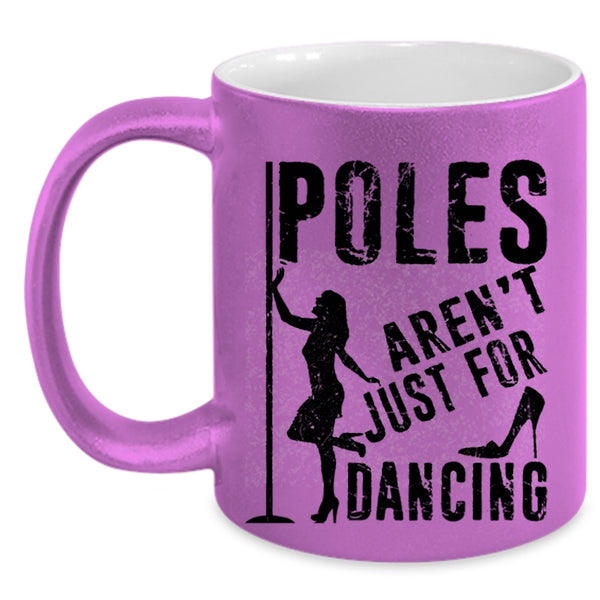 Cool Dancer Coffee Mug, Poles Aren't Just For Dancing Accent Mug