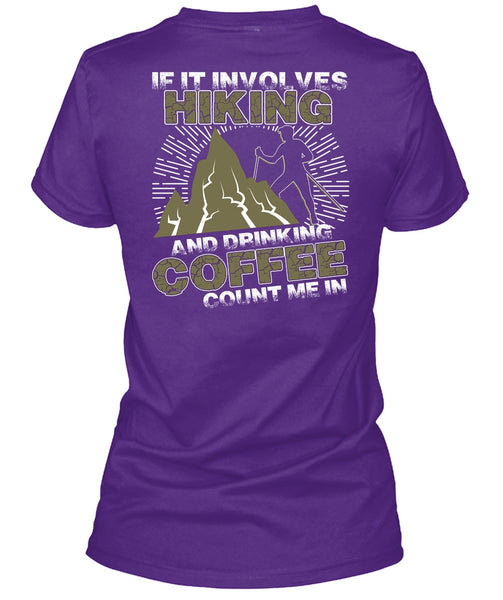If It Involves Hiking T Shirt, Drinking Coffee Count Me In T Shirt