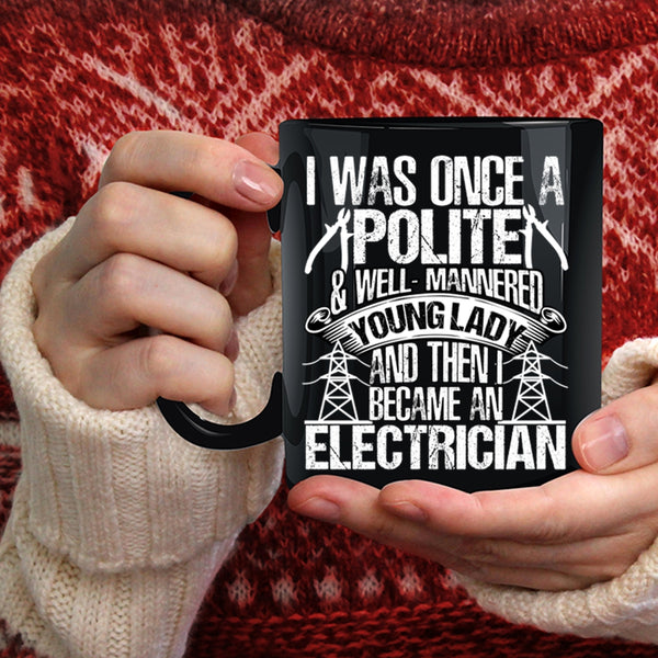 I Was Once A Polite And Young Lady Coffee Mug, I Became An Electrician Coffee Cup