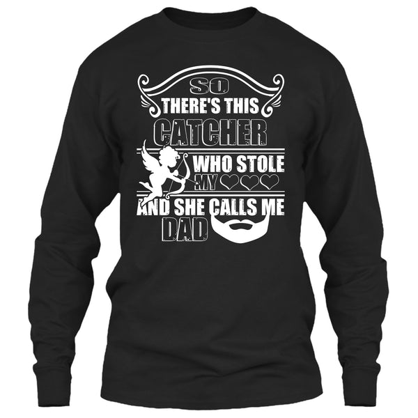 There’s This Catcher T Shirt, She Calls Me Dad T Shirt