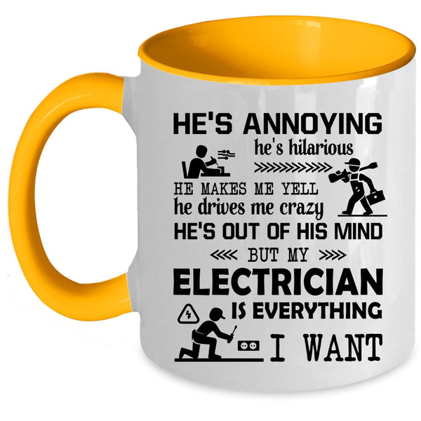 Funny Electricians Coffee Mug, My Electrician Is Everything I Want Accent Mug