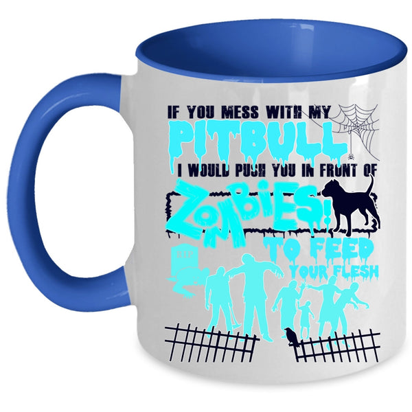 I Would Push You In Front Of Zombies Coffee Mug, Don't Mess With My Pitbull Accent Mug