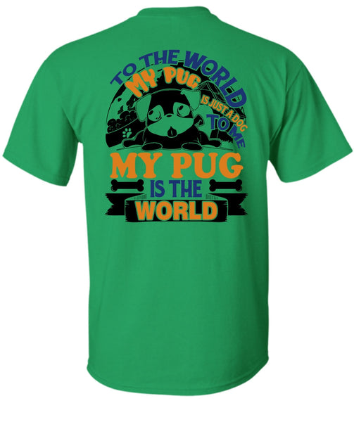 To The World My Pug Is Just A Dog To Me T Shirt, I Like Pug T Shirt