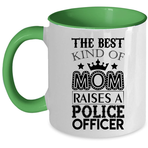 Cool Mom Coffee Mug, The Best Kind Of Mom Raises A Police Officer Accent Mug