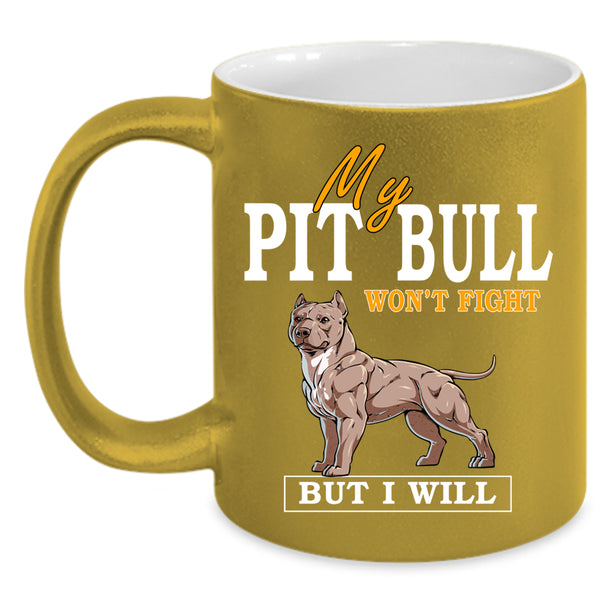 My Pit Bull Won't Fight Coffee Mug, Cool Dogs Coffee Cup