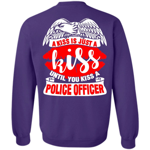 A Kiss Is Just A Kiss T Shirt, I Love Police Sweatshirt