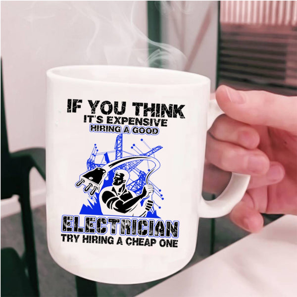 Funny Electricians Coffee Mug, It's Expensive Hiring A Good Electrician Cup
