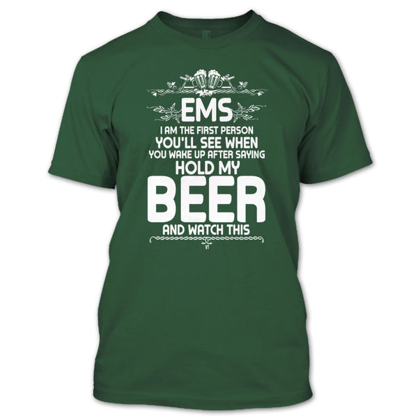 EMS I'm The First Person T Shirt, After Saying Hold My Beer T Shirt