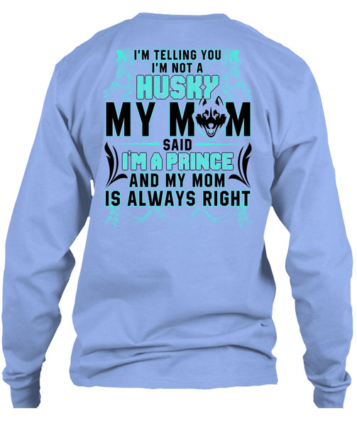 I'm Not A Husky My Mom T Shirt, I'm A Prince T Shirt