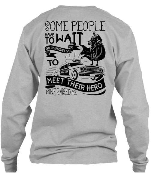 Some People Have To Wait T Shirt, I Love Police T Shirt