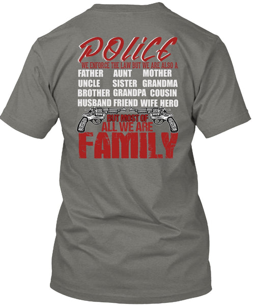 Police We Enforce The Law T Shirt, We Are Family T Shirt