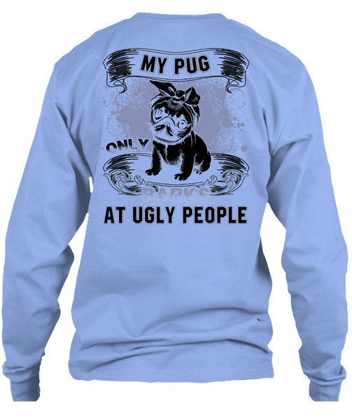 My Pug Only Barks At Ugly People T Shirt, I Love Pug T Shirt