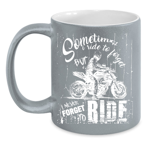 I never Forget To Ride Coffee Mug, Ride My Motorcycle Coffee Cup