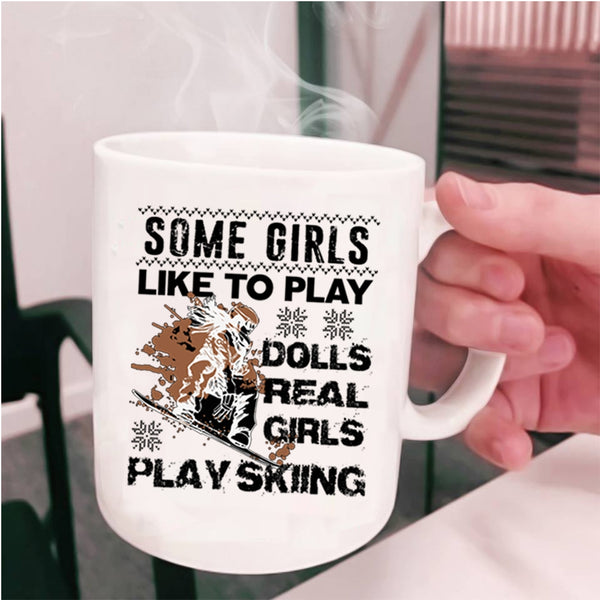 Real Girls Play Skiing Coffee Mug, Some Girls Like To Play Dolls Cup