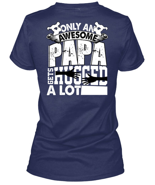 Only An Awesome Papa T Shirt, Being A Papa T Shirt