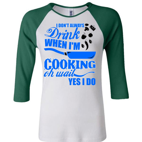 I Don't Always Drink T Shirt, I Love Cooking T Shirt, Awesome T-Shirts