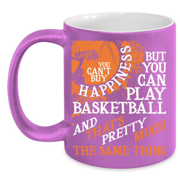 You Can't Buy Happiness Coffee Mug, You Can Play Basketball Coffee Cup