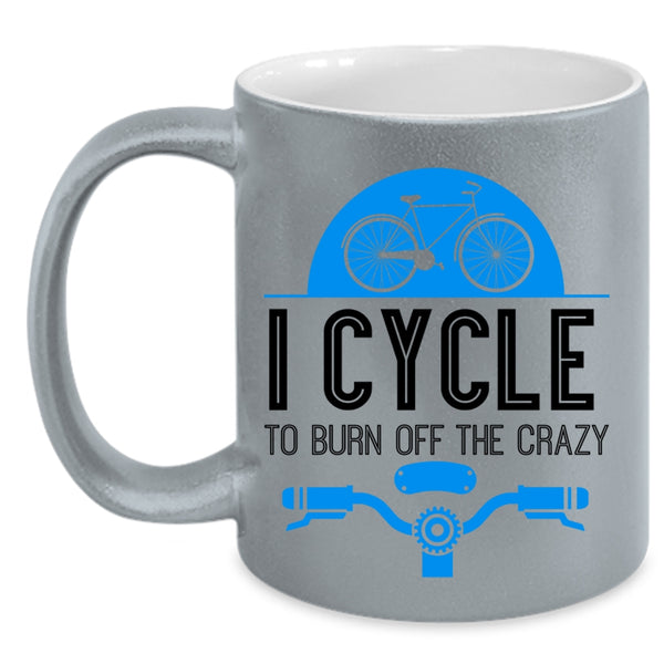 I Love Cycling Coffee Mug, I Cycle To Burn Off The Crazy Accent Mug