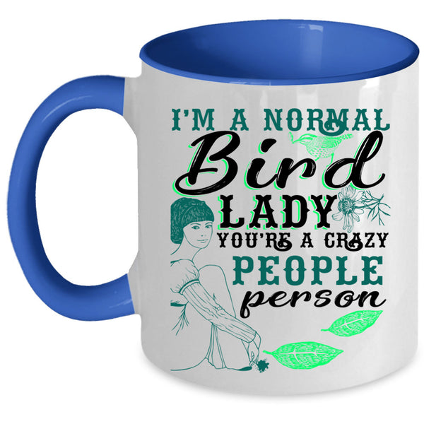 You're A Crazy People Person Coffee Mug, I'm A Normal Bird Lady Accent Mug