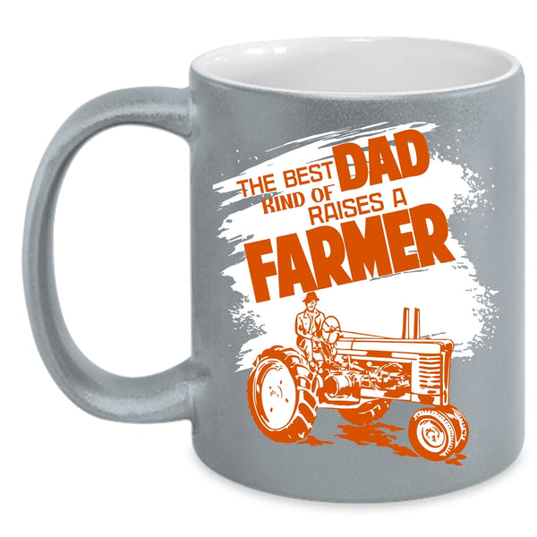 The Best Kind Of Dad Raises A Farmer Coffee Mug, Awesome Dad Coffee Cup