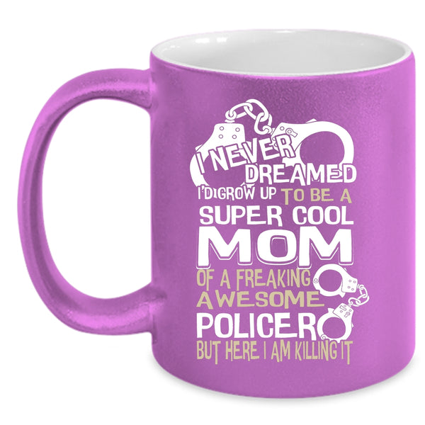 I'd Grow Up To Be A Cool Mom Of A Policer Coffee Mug, Cool Mom Coffee Cup