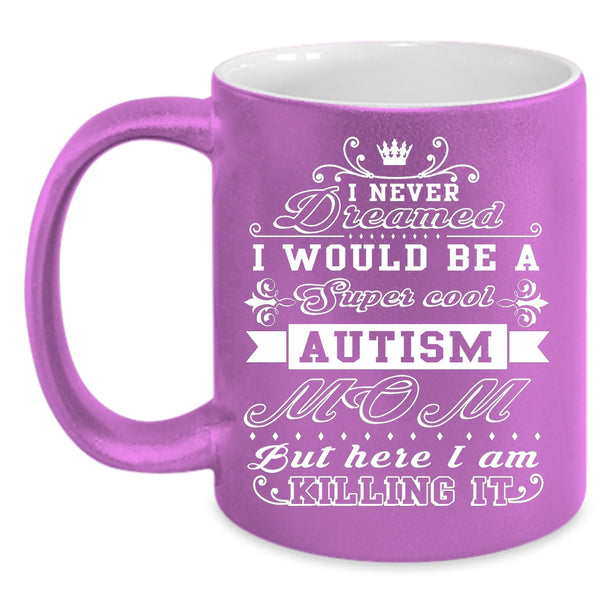 I Would Be A Cool Autism Mom Coffee Mug, Awesome Autism Mom Coffee Cup
