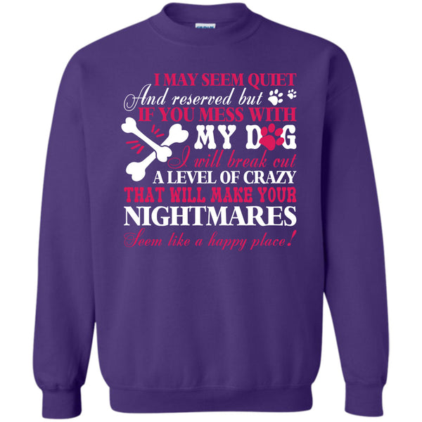 Will Make Your Nightmares T Shirt, I Love My Dog Sweatshirt