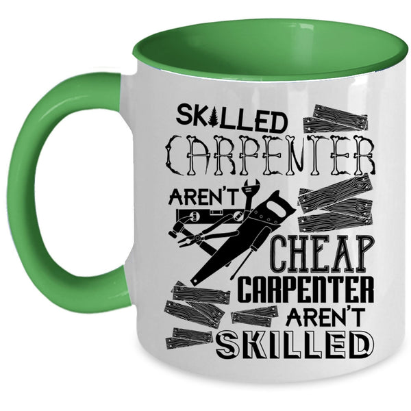 Carpenter Aren't Skilled Coffee Mug, Skilled Carpenter Aren't Cheap Accent Mug
