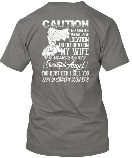 Location Or Occupation My Wife T Shirt, I Kill You Understand T Shirt