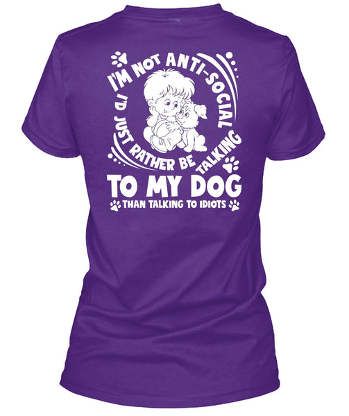 I'd Just Rather Be Talking To My Dog T Shirt, Talking To Idiots T Shirt