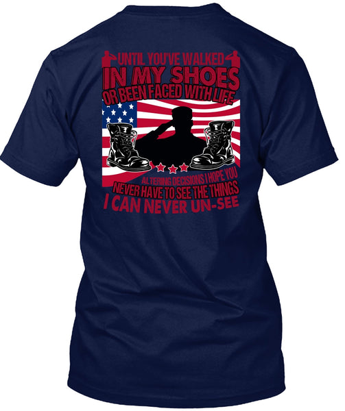 Until You've Walked In My Shoes T Shirt, Being A Veteran T Shirt