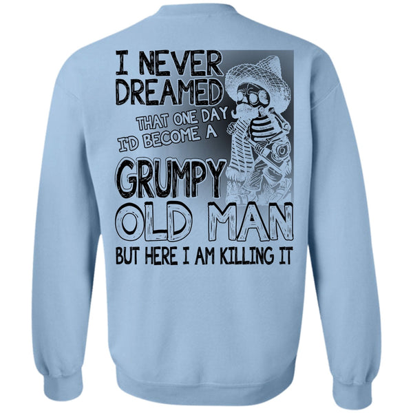 I Love Man T Shirt, I'd Become A Grumpy Old Man Sweatshirt