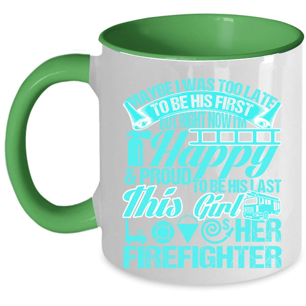 This Girl Loves Her Firefighter Coffee Mug, May Be I Was Too Late To Be His First Accent Mug