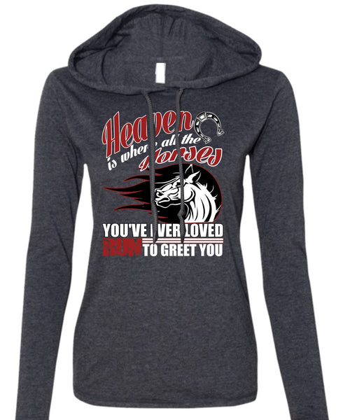 Heaven Is Where All The Horses T Shirt, Run To Greet You T Shirt (Anvil Ladies Ringspun Hooded)