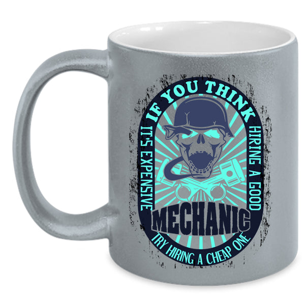 Cool Mechanics Coffee Mug, It's Expensive Hiring A Good Mechanic Accent Mug